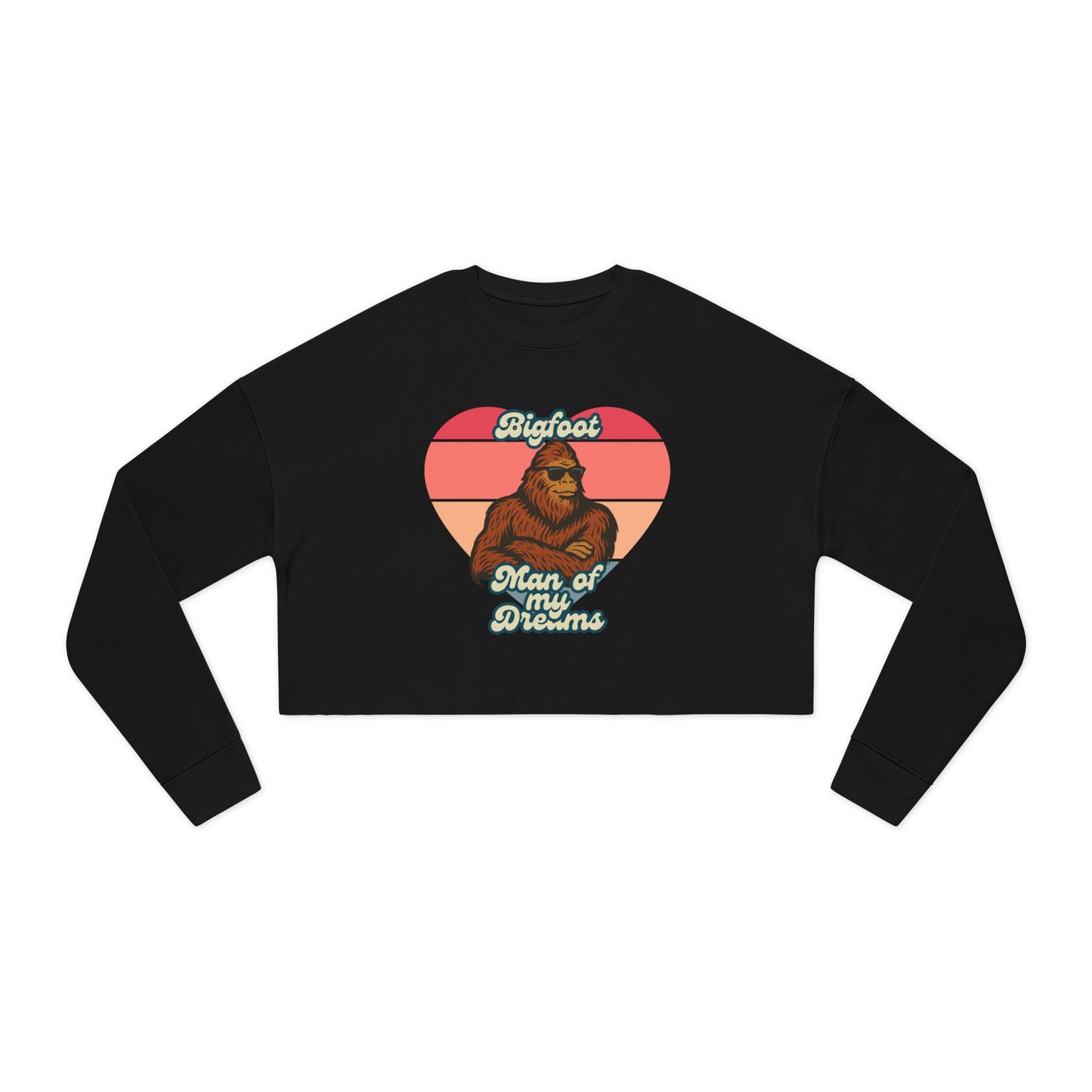 Bigfoot - The Man of my Dreams - Sasquatch Enthusiast Women's Cropped Sweatshirt